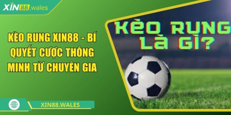 kèo rung Xin88