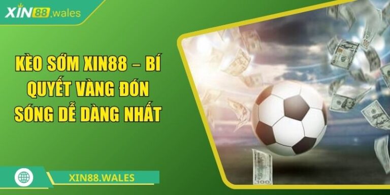 kèo sớm Xin88