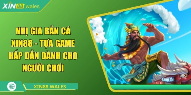 Nhị gia bắn cá Xin88