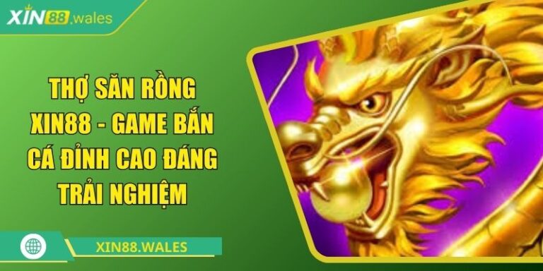 Thợ Săn Rồng Xin88