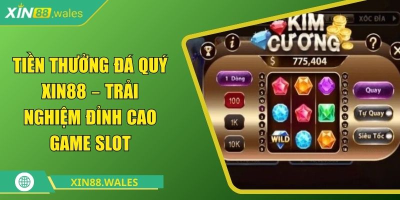 Tiền Thưởng Đá Quý Xin88 – Trải Nghiệm Đỉnh Cao Game Slot 2 Tiền thưởng đá quý Xin88